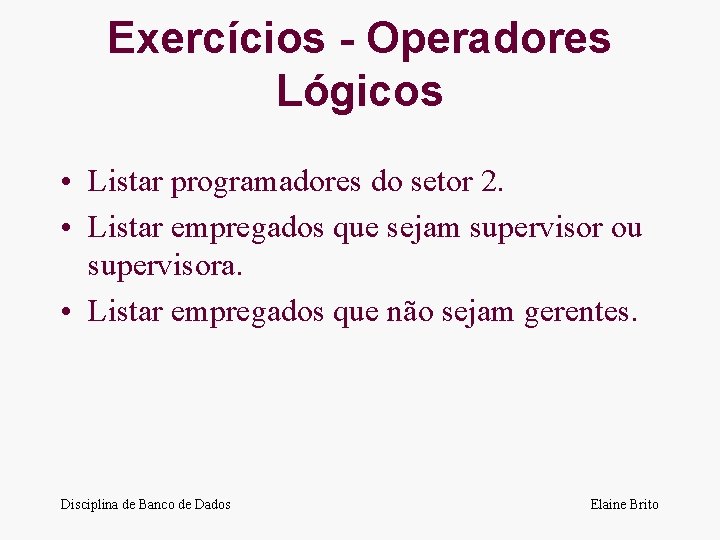 Exercícios - Operadores Lógicos • Listar programadores do setor 2. • Listar empregados que