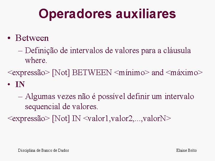 Operadores auxiliares • Between – Definição de intervalos de valores para a cláusula where.