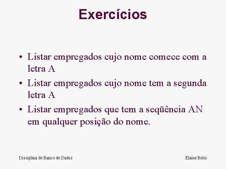 Exercícios • Listar empregados cujo nome comece com a letra A • Listar empregados