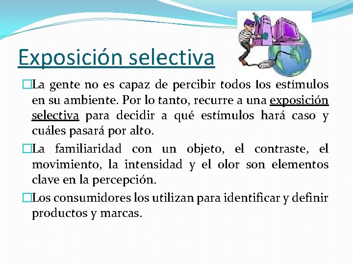 Exposición selectiva �La gente no es capaz de percibir todos los estímulos en su