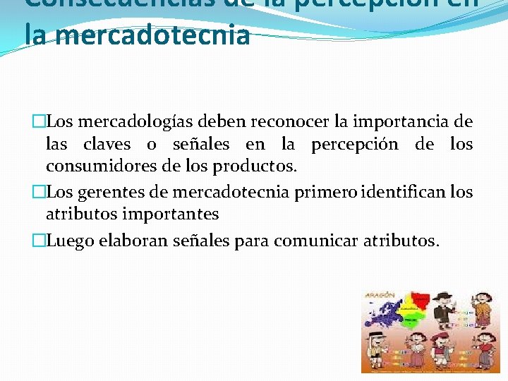 Consecuencias de la percepción en la mercadotecnia �Los mercadologías deben reconocer la importancia de