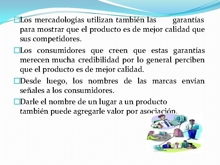 �Los mercadologías utilizan también las garantías para mostrar que el producto es de mejor