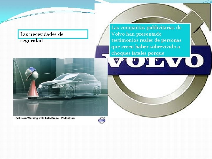 Las necesidades de seguridad Las compañías publicitarias de Volvo han presentado testimonios reales de