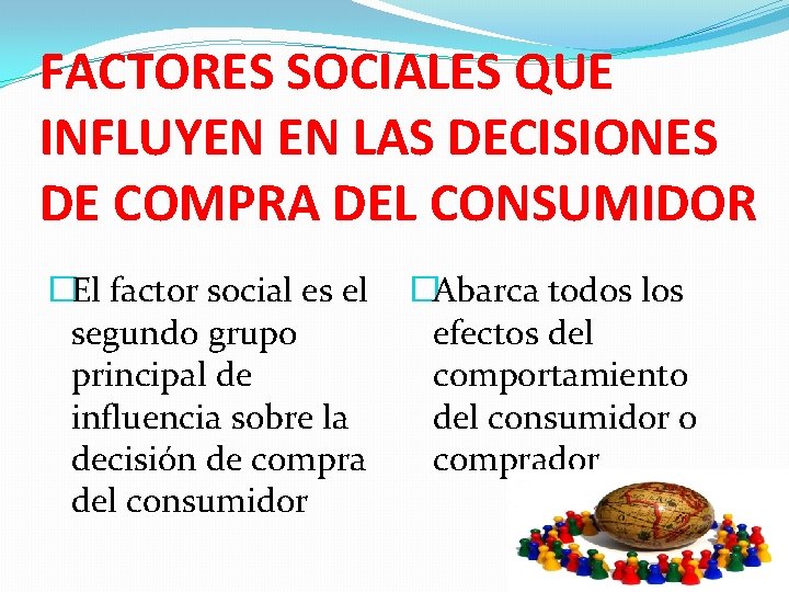 FACTORES SOCIALES QUE INFLUYEN EN LAS DECISIONES DE COMPRA DEL CONSUMIDOR �El factor social