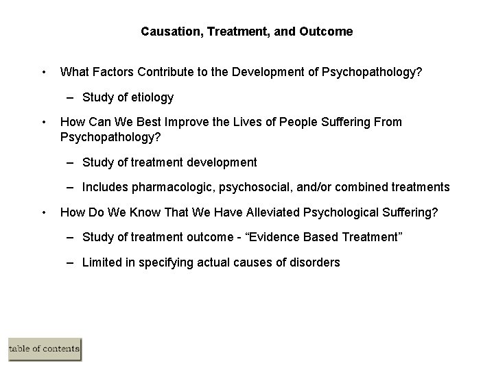 Causation, Treatment, and Outcome • What Factors Contribute to the Development of Psychopathology? –