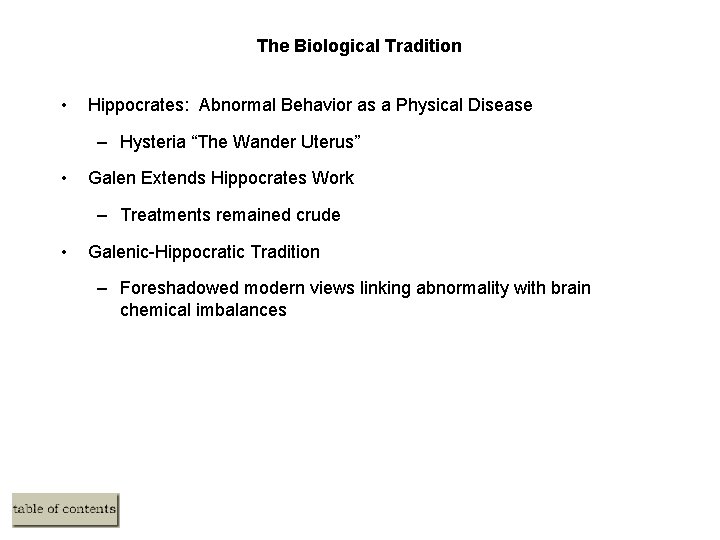 The Biological Tradition • Hippocrates: Abnormal Behavior as a Physical Disease – Hysteria “The