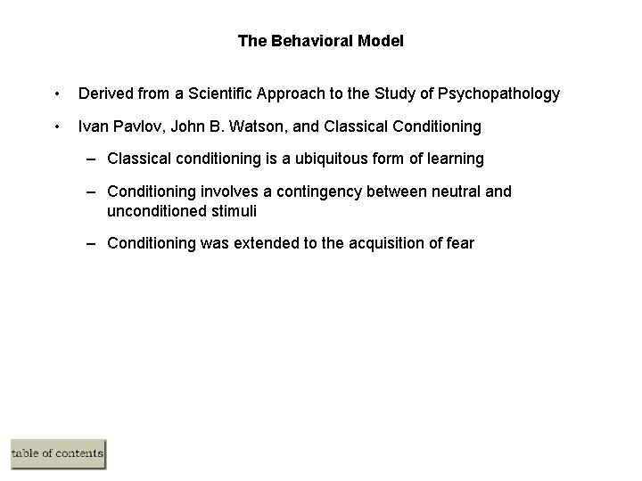 The Behavioral Model • Derived from a Scientific Approach to the Study of Psychopathology