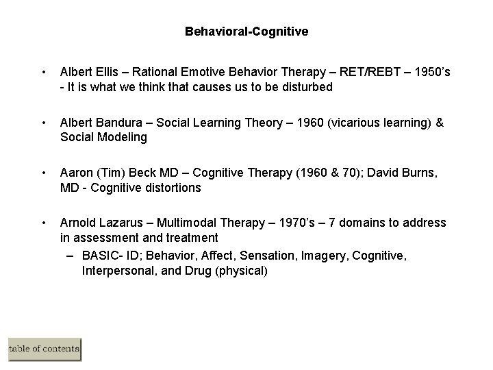 Behavioral-Cognitive • Albert Ellis – Rational Emotive Behavior Therapy – RET/REBT – 1950’s -