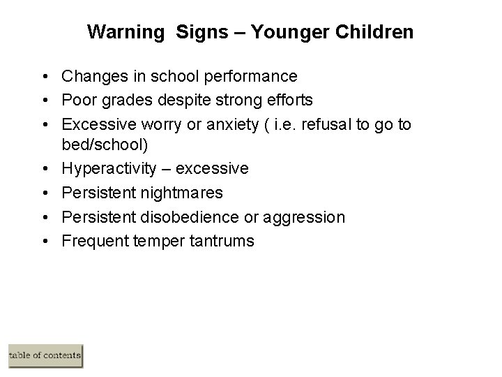 Warning Signs – Younger Children • Changes in school performance • Poor grades despite