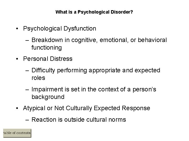 What is a Psychological Disorder? • Psychological Dysfunction – Breakdown in cognitive, emotional, or