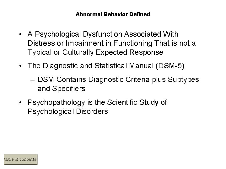 Abnormal Behavior Defined • A Psychological Dysfunction Associated With Distress or Impairment in Functioning