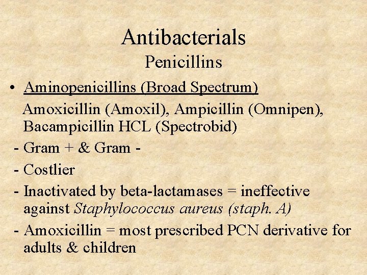 Antibacterials Penicillins • Aminopenicillins (Broad Spectrum) Amoxicillin (Amoxil), Ampicillin (Omnipen), Bacampicillin HCL (Spectrobid) -