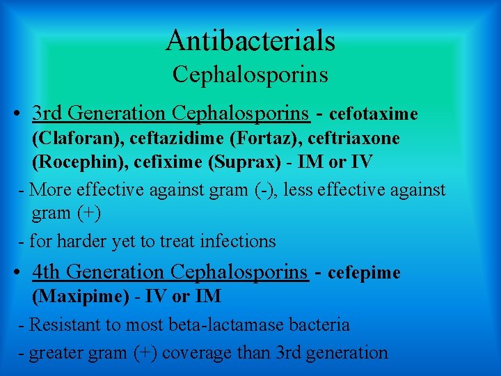 Antibacterials Cephalosporins • 3 rd Generation Cephalosporins - cefotaxime (Claforan), ceftazidime (Fortaz), ceftriaxone (Rocephin),