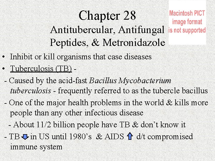 Chapter 28 Antitubercular, Antifungal Peptides, & Metronidazole • Inhibit or kill organisms that case