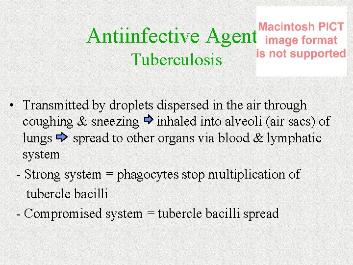 Antiinfective Agents Tuberculosis • Transmitted by droplets dispersed in the air through coughing &