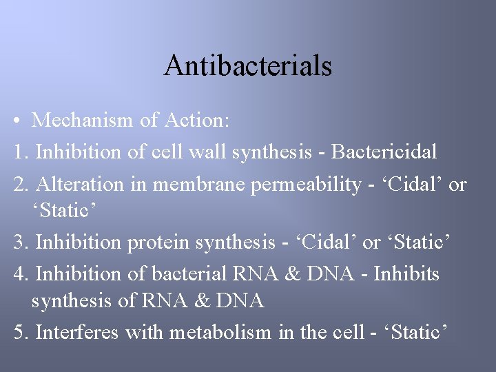 Antibacterials • Mechanism of Action: 1. Inhibition of cell wall synthesis - Bactericidal 2.
