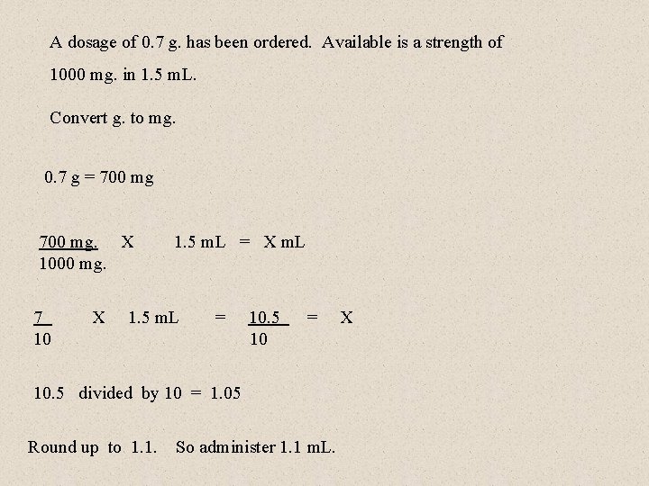 A dosage of 0. 7 g. has been ordered. Available is a strength of