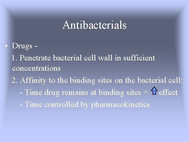 Antibacterials • Drugs 1. Penetrate bacterial cell wall in sufficient concentrations 2. Affinity to