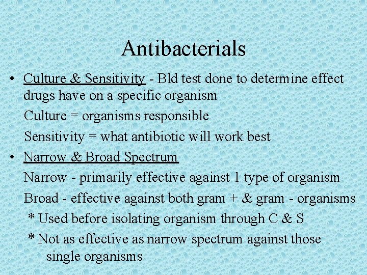 Antibacterials • Culture & Sensitivity - Bld test done to determine effect drugs have