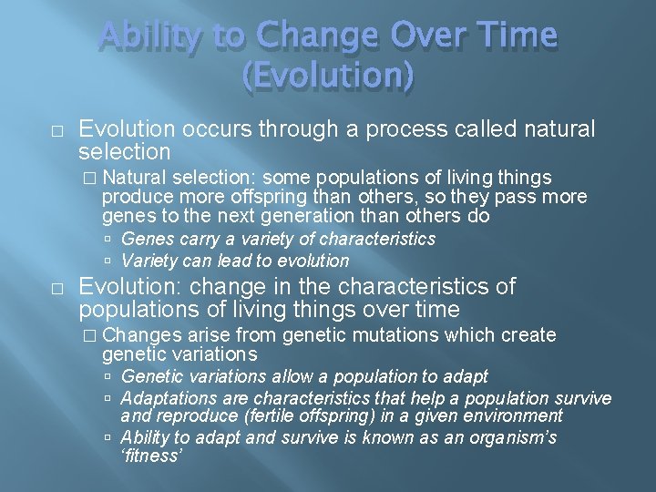 Ability to Change Over Time (Evolution) � Evolution occurs through a process called natural
