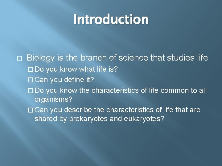 Introduction � Biology is the branch of science that studies life. � Do you