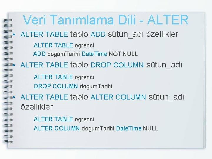 Veri Tanımlama Dili - ALTER • ALTER TABLE tablo ADD sütun_adı özellikler ALTER TABLE