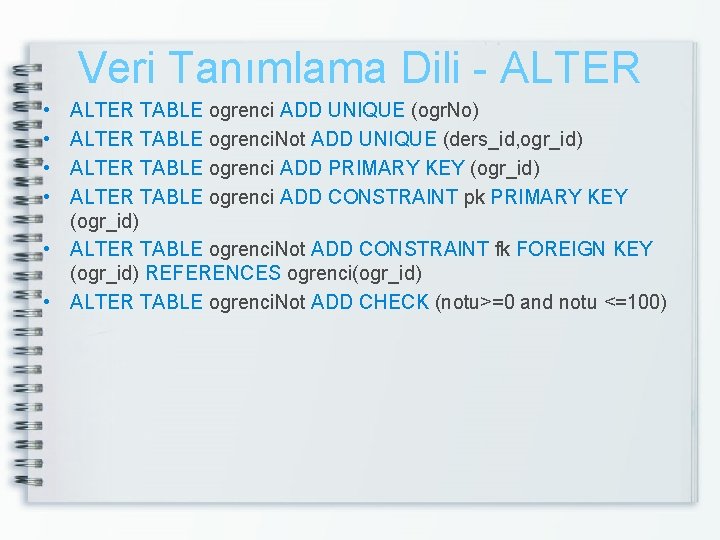 Veri Tanımlama Dili - ALTER • • ALTER TABLE ogrenci ADD UNIQUE (ogr. No)