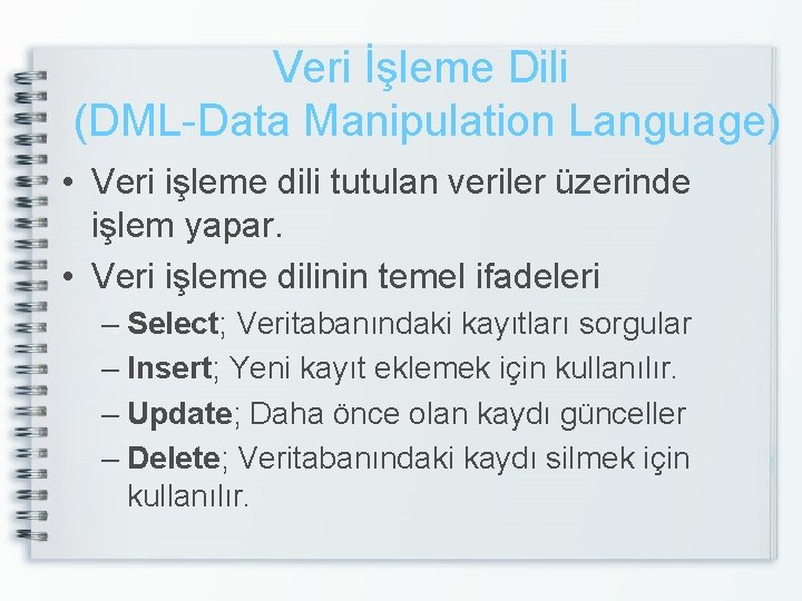 Veri İşleme Dili (DML-Data Manipulation Language) • Veri işleme dili tutulan veriler üzerinde işlem