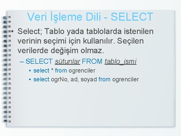 Veri İşleme Dili - SELECT • Select; Tablo yada tablolarda istenilen verinin seçimi için