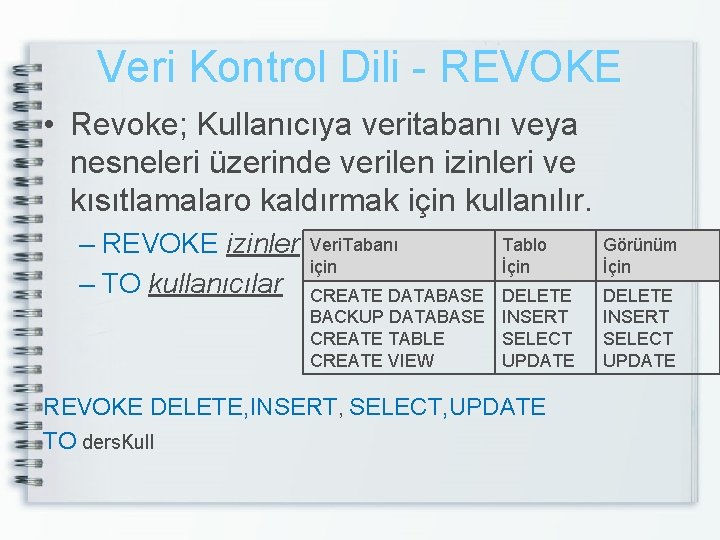 Veri Kontrol Dili - REVOKE • Revoke; Kullanıcıya veritabanı veya nesneleri üzerinde verilen izinleri