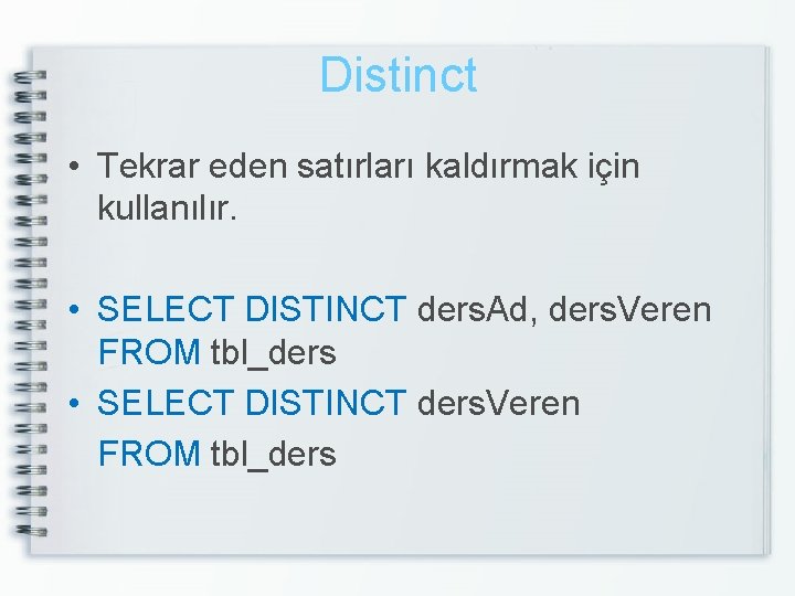 Distinct • Tekrar eden satırları kaldırmak için kullanılır. • SELECT DISTINCT ders. Ad, ders.