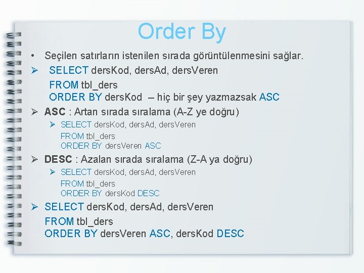 Order By • Seçilen satırların istenilen sırada görüntülenmesini sağlar. Ø SELECT ders. Kod, ders.