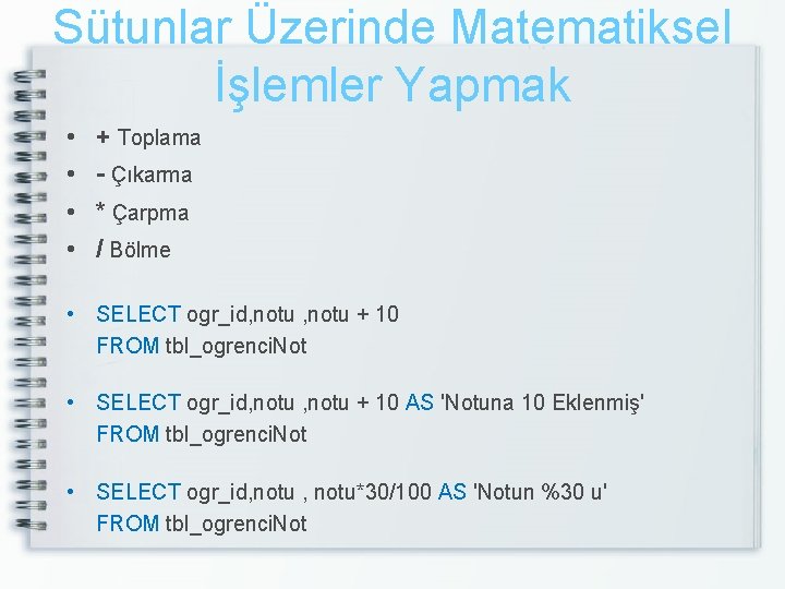 Sütunlar Üzerinde Matematiksel İşlemler Yapmak • • + Toplama - Çıkarma * Çarpma /