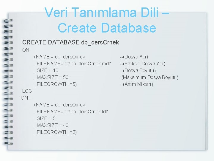 Veri Tanımlama Dili – Create Database CREATE DATABASE db_ders. Ornek ON (NAME = db_ders.