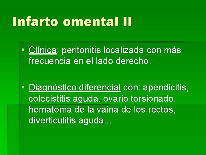 Infarto omental II § Clínica: peritonitis localizada con más frecuencia en el lado derecho.