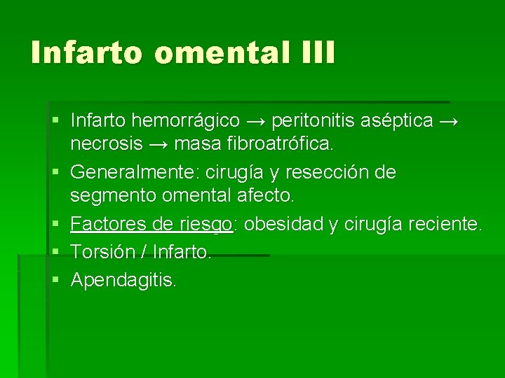Infarto omental III § Infarto hemorrágico → peritonitis aséptica → necrosis → masa fibroatrófica.