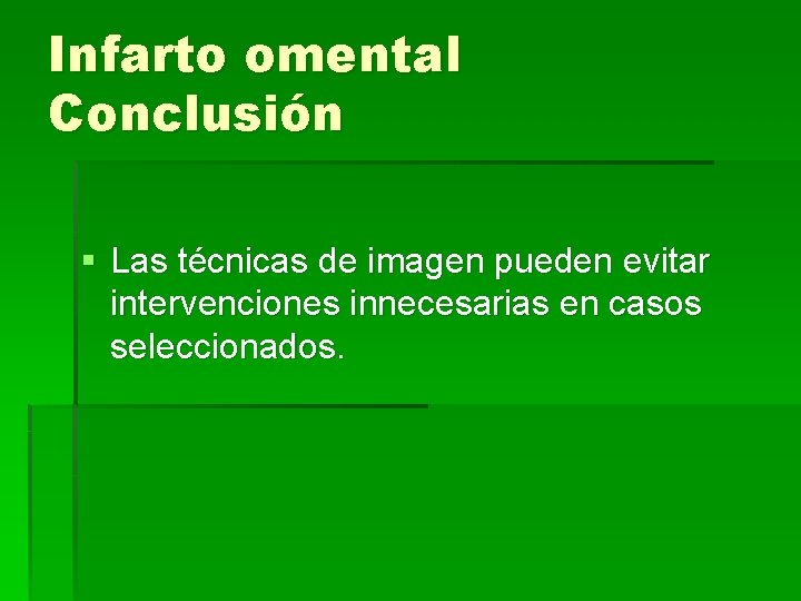 Infarto omental Conclusión § Las técnicas de imagen pueden evitar intervenciones innecesarias en casos