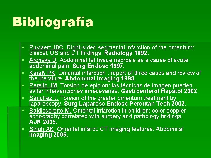 Bibliografía § Puylaert JBC. Right-sided segmental infarction of the omentum: clinical, US and CT