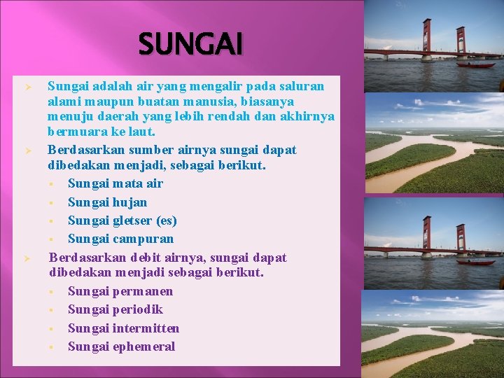 SUNGAI Ø Ø Ø Sungai adalah air yang mengalir pada saluran alami maupun buatan