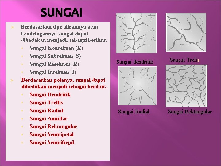 SUNGAI Ø Ø Berdasarkan tipe alirannya atau kemiringannya sungai dapat dibedakan menjadi, sebagai berikut.