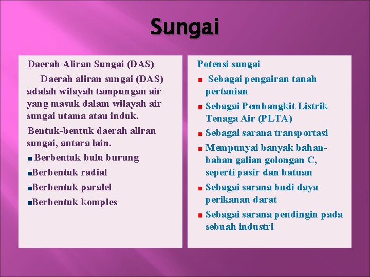 Sungai Daerah Aliran Sungai (DAS) Daerah aliran sungai (DAS) adalah wilayah tampungan air yang