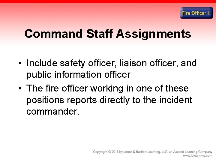 Command Staff Assignments • Include safety officer, liaison officer, and public information officer •