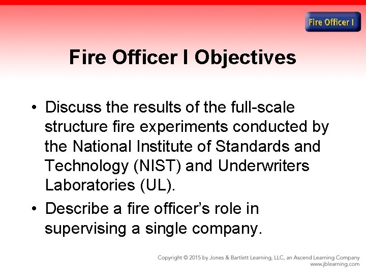 Fire Officer I Objectives • Discuss the results of the full-scale structure fire experiments