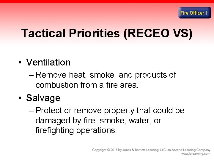Tactical Priorities (RECEO VS) • Ventilation – Remove heat, smoke, and products of combustion