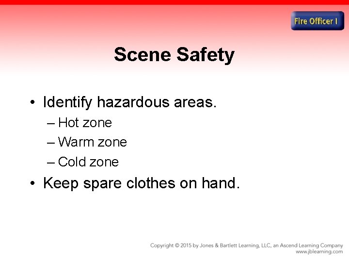 Scene Safety • Identify hazardous areas. – Hot zone – Warm zone – Cold