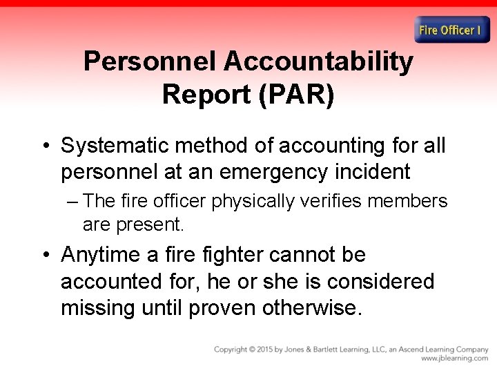 Personnel Accountability Report (PAR) • Systematic method of accounting for all personnel at an