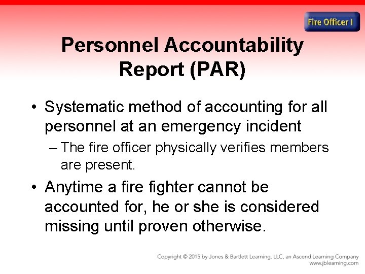 Personnel Accountability Report (PAR) • Systematic method of accounting for all personnel at an Personnel Accountability Report (PAR) • Systematic method of accounting for all personnel at an