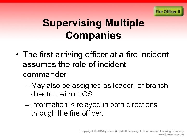 Supervising Multiple Companies • The first-arriving officer at a fire incident assumes the role