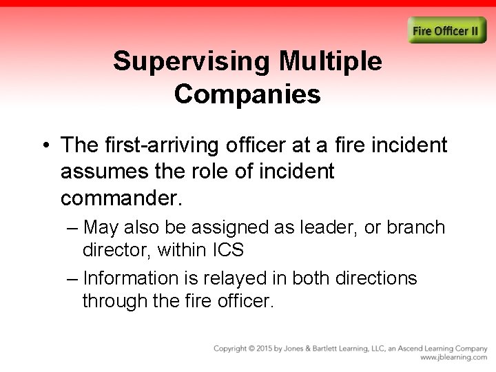 Supervising Multiple Companies • The first-arriving officer at a fire incident assumes the role Supervising Multiple Companies • The first-arriving officer at a fire incident assumes the role