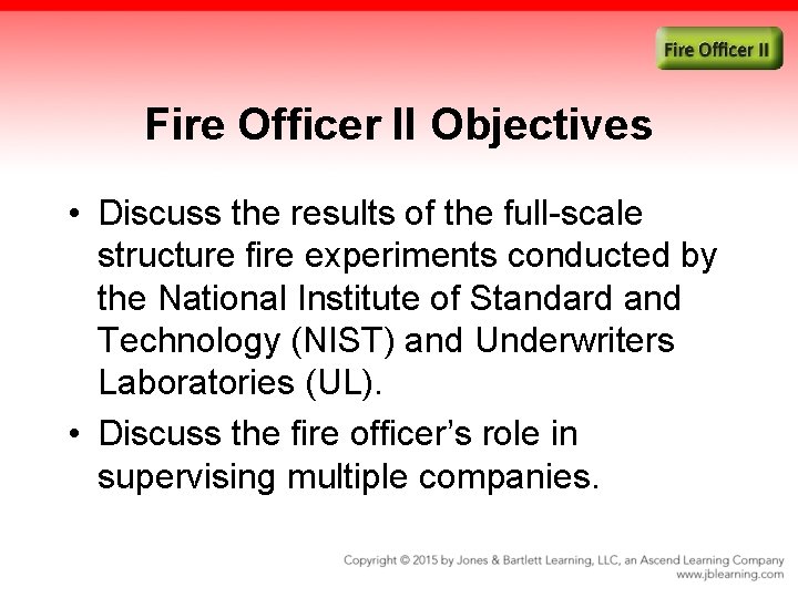 Fire Officer II Objectives • Discuss the results of the full-scale structure fire experiments